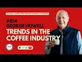 George Howell Trends In The Coffee Industry