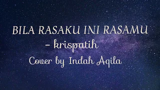 Download BILA RASAKU INI RASAMU - KRISPATIH COVER BY INDAH AQILA || LIRIK MP3