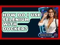 How Do I Use Selenium With Docker - Emerging Tech Insider
