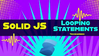 Looping Statements Solid JS Solid JS tutorials Part 8