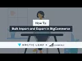 How To Bulk Import and Export in BigCommerce