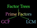 How to find the GCF and LCM from prime factors and factor trees