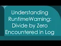 Understanding RuntimeWarning Divide by Zero Encountered in Log