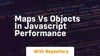 maps vs objects in javascript performance