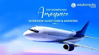 Aerospace Interview Questions and Answers 2019 Part-1 Aerospace Wisdom Jobs