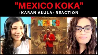 MEXICO KOKA (KARAN AUJLA) REACTION!