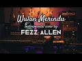 Download Lagu Wulan Merindu - Instrumental Cover by Fezz Allen