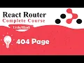 404 page in React router React Router Tutorial