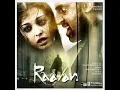 YouTube - Ranjha Ranjha (Raavan) Full Song -Rekha Bhardwaj & Javed Ali- - HQ.flv