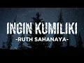 Lagu Ruth Sahanaya - Ingin Kumiliki - Lirik Pop Nostalgia