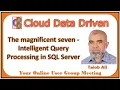 The magnificent seven Intelligent Query Processing in SQL Server - Taiob Ali