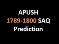 APUSH 1789-1800 SAQ Prediction Practice - HPM Tutoring