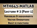 MTH643-MATLAB Lecture 3 updated Variables assignment vector operations Built in functions