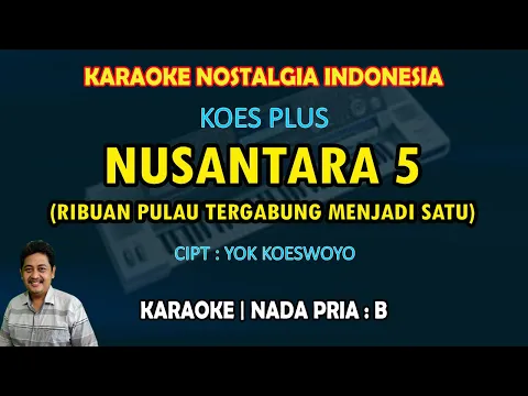 Download MP3 Nusantara 5 karaoke Koes Plus (Ribuan pulau tergabung menjadi satu) nada pria B - Vol.11 1974