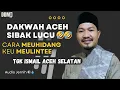 Download Lagu Tgk Ismail Aceh Selatan Dakwah Aceh Penuh Tawa \u0026 Hikmah 2025 🤣