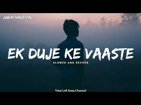 Download MP3 Ek Duje Ke Vaaste [ Slowed And Reverb ] | Jubin Nautiyal Song | Total Lofi Song Channel | Textaudio