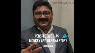 Perspective Bias - Monkey and Banana Story