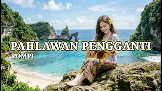 pahlawan pengganti pompi cover versi cewek 