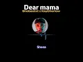 Download Lagu SHEBESHXT \u0026 KAYCHERLOW- Dear Mama lyrics