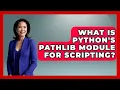 What Is Python s Pathlib Module For Scripting - Python Code School