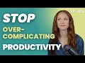 3 Things You re Overcomplicating About Getting Things Done That Should Be Simple Ep 108