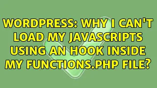 Wordpress Why I can t load my JavaScripts using an hook inside my functions php file