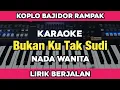 Download Lagu Karaoke - Bukan Ku Tak Sudi Nada Wanita Koplo Bajidor kendang Rampak lirik Berjalan