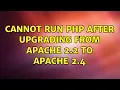 Ubuntu Cannot run PHP after upgrading from apache 2 2 to apache 2 4