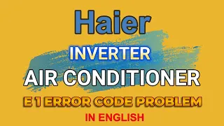 Haier Inverter AC E1 Error Problem Solution in English