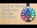 Our Adafruit Circuit Playground Express Overview