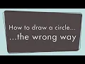 How to Draw a Circle the Wrong Way