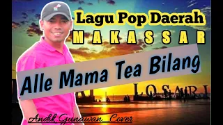 Download ALLE MAMA TEA BILANG__Lagu Pop Daerah Makassar__Andik Gunawan [Cover] MP3