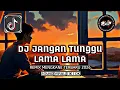 Lagu DJ JANGAN TUNGGU LAMA LAMA NANTI DIAMBIL ORANG 😭 || REMIX MENGKANE VIRAL TIKTOK 2025/2026