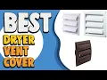 Best Dryer Vent Cover in 2021 - Latest Products Listed