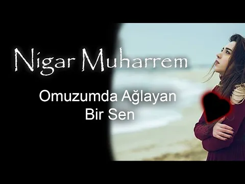 Download MP3 Nigar Muharrem - Omuzumda Ağlayan Bir Sen