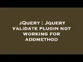 jQuery Jquery validate plugin not working for addmethod