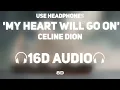 Celine Dion - My Heart Will Go On [16D AUDIO] | 8D MUSIX