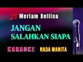 Download Lagu JANGAN SALAHKAN SIAPA || KARAOKE || MERIAM BELLINA || NADA WANITA [E = DO]