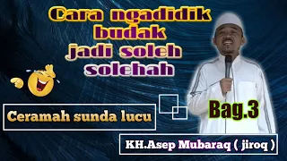 Download Cara ngadidik budak soleh solehah || ceramah sunda lucu KH.Asep Mubaraq. MP3