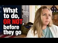 What TO Do and What NOT To Do Before They Leave