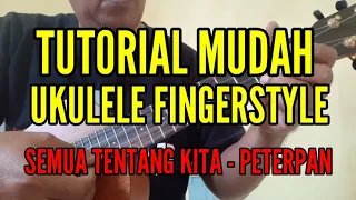 Download TUTORIAL UKULELE FINGERSTYLE - SEMUA TENTANG KITA (PETERPAN) MP3