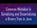 Common Mistakes in Serializing and Deserializing a Binary Tree in Java