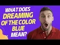What does it mean to dream of the color blue?