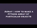 Array how to make a python array of particular objects