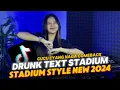 Lagu DRUNK TEXT STADIUM | DETIK-DETIK CUCU EYANG NAGA COMEBACK | STADIUM STYLE NEW 2024 | DJ TELOOR REMIX