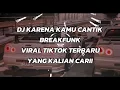 Download Lagu DJ KARENA KAMU CANTIK BREAKFUNK VIRAL TIKTOK TERBARU  YANG KALIAN CARI!
