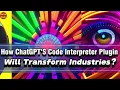 How ChatGPT s Code Interpreter Plugin will Transform Industries