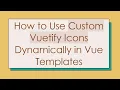 How to Use Custom Vuetify Icons Dynamically in Vue Templates