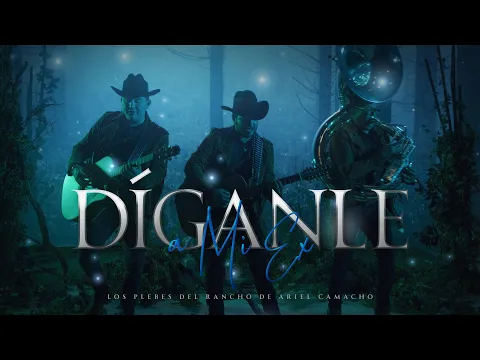 Download MP3 Los Plebes del Rancho de Ariel Camacho - Díganle A Mi Ex (Official Video)