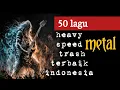 Lagu 50 lagu heavy metal - speed metal - trash metal terbaik indonesia
